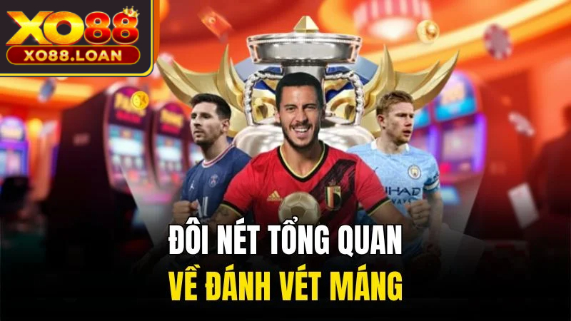 Đánh Vét Máng Xo88 - Bí Quyết Thắng Lớn Từ Chuyên Gia 1 Đôi nét tổng quan về đánh vét máng