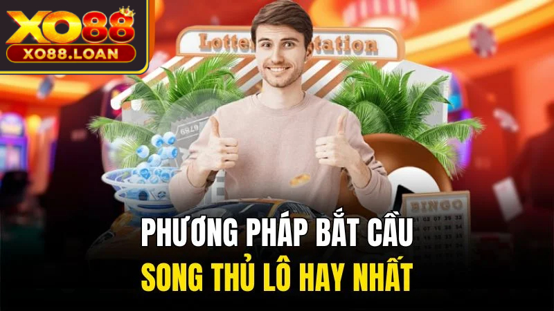 Khám Phá Bí Kíp Chiến Thắng Với Song Thủ Lô 2 Phương pháp bắt cầu song thủ lô hay nhất