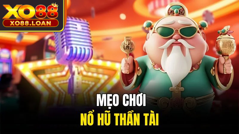 Nổ Hũ Thần Tài Xo88 - Game Quay Hũ Đổi Thưởng Hấp Dẫn 3 Mẹo chơi nổ hũ Thần Tài