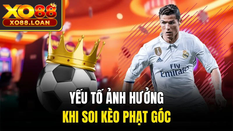 Soi Kèo Phạt Góc - Nhận Định Và Mẹo Cá Cược Hữu Ích 2 Yếu tố ảnh hưởng khi soi kèo phạt góc